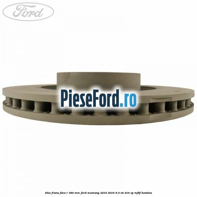 Disc frana fata R 380 mm Ford Mustang 2015-2018 5.0 V8 418 cp MF8F benzina