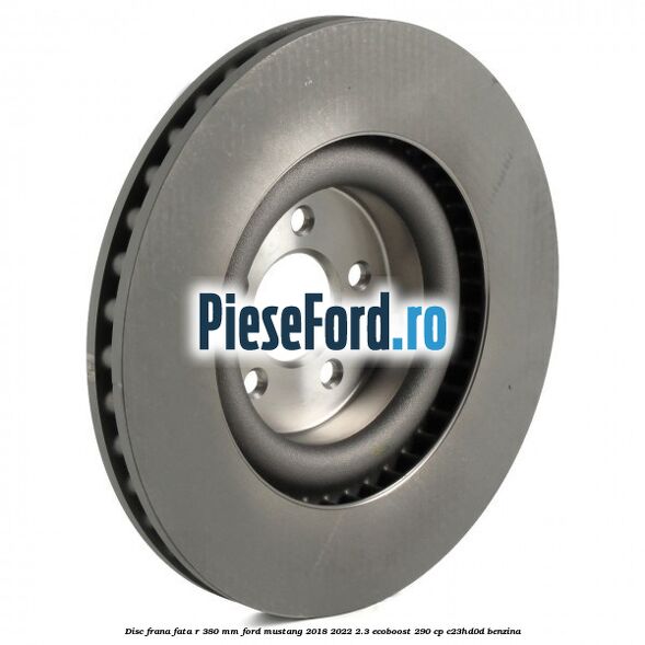 Disc frana fata R 380 mm Ford Mustang 2018-2022 2.3 EcoBoost 290 cp C23HD0D benzina