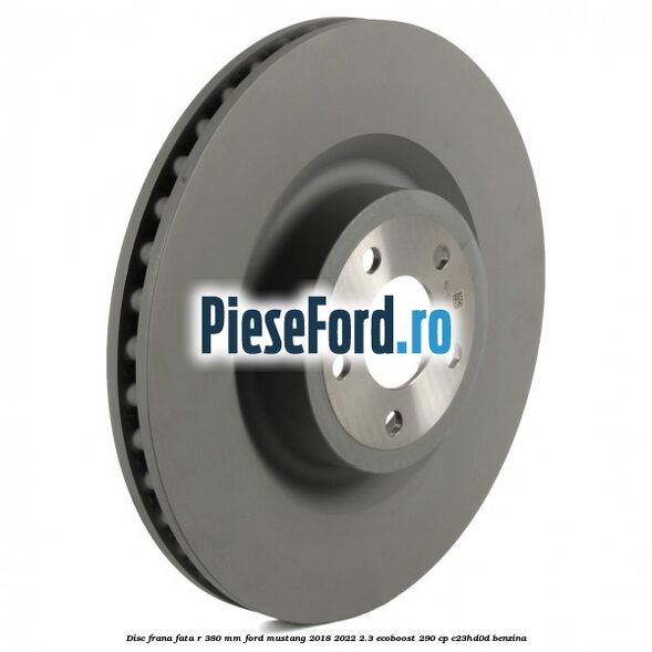 Disc frana fata R 380 mm Ford Mustang 2018-2022 2.3 EcoBoost 290 cp C23HD0D benzina