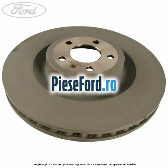 Disc frana fata R 380 mm Ford Mustang 2018-2022 2.3 EcoBoost 290 cp C23HD0D benzina