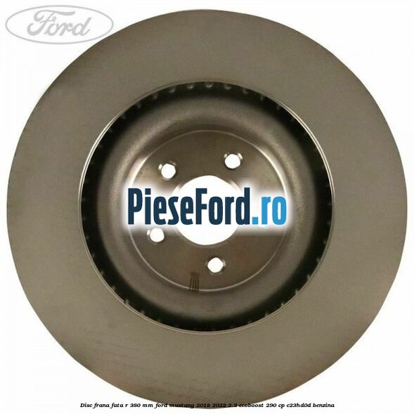 Disc frana fata R 380 mm Ford Mustang 2018-2022 2.3 EcoBoost 290 cp C23HD0D benzina
