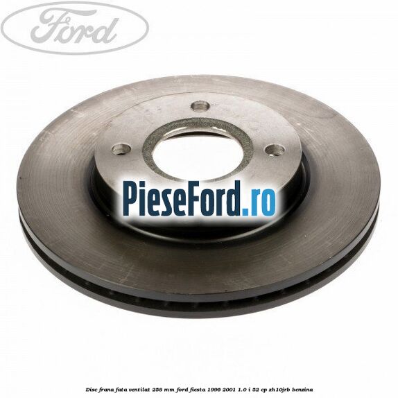 Disc frana fata ventilat 258 mm Ford Fiesta 1996-2001 1.0 i 52 cp ZH10JRB benzina