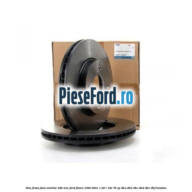 Disc frana fata ventilat 258 mm Ford Fiesta 1996-2001 1.25 i 16V 75 cp DHA, DHB, DHC, DHD, DHE, DHF benzina