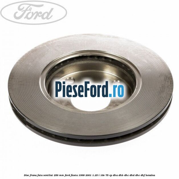 Disc frana fata ventilat 258 mm Ford Fiesta 1996-2001 1.25 i 16V 75 cp DHA, DHB, DHC, DHD, DHE, DHF benzina