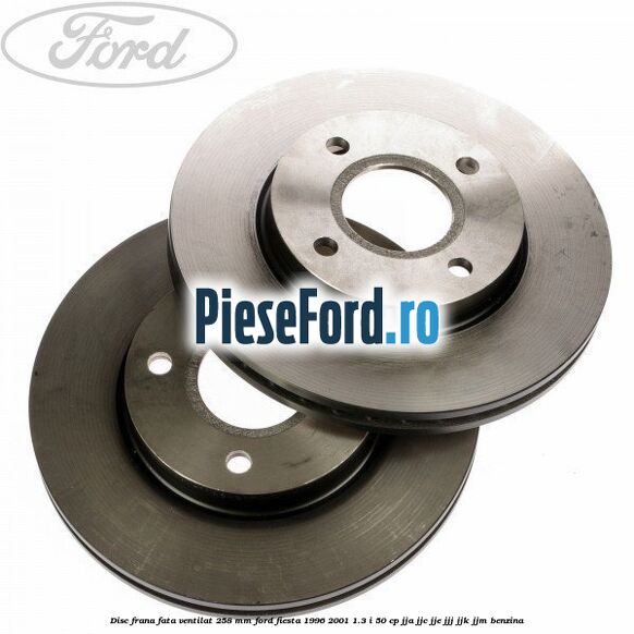 Disc frana fata ventilat 258 mm Ford Fiesta 1996-2001 1.3 i 50 cp
