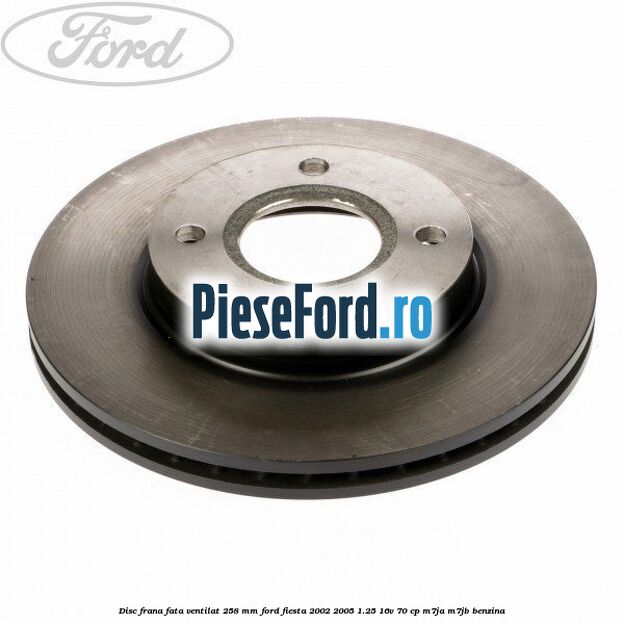 Disc frana fata ventilat 258 mm Ford Fiesta 2002-2005 1.25 16V 70 cp M7JA, M7JB benzina