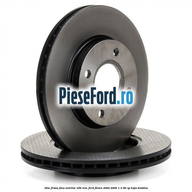 Disc frana fata ventilat 258 mm Ford Fiesta 2002-2005 1.3 60 cp BAJA benzina