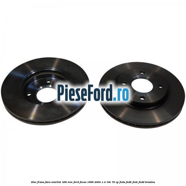Disc frana fata ventilat 258 mm Ford Focus 1998-2004 1.4 16V 75 cp Disc frana fata ventilat 258 mm Ford Focus 1998-2004 1.4 16V 75 cp FXDA, FXDB, FXDC, FXDD benzina