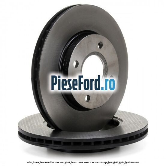 Disc frana fata ventilat 258 mm Ford Focus 1998-2004 1.6 16V 100 cp FYDA, FYDB, FYDC, FYDD benzina