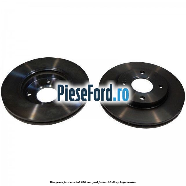 Disc frana fata ventilat 258 mm Ford Fusion 1.3 60 cp Disc frana fata ventilat 258 mm Ford Fusion 1.3 60 cp BAJA benzina