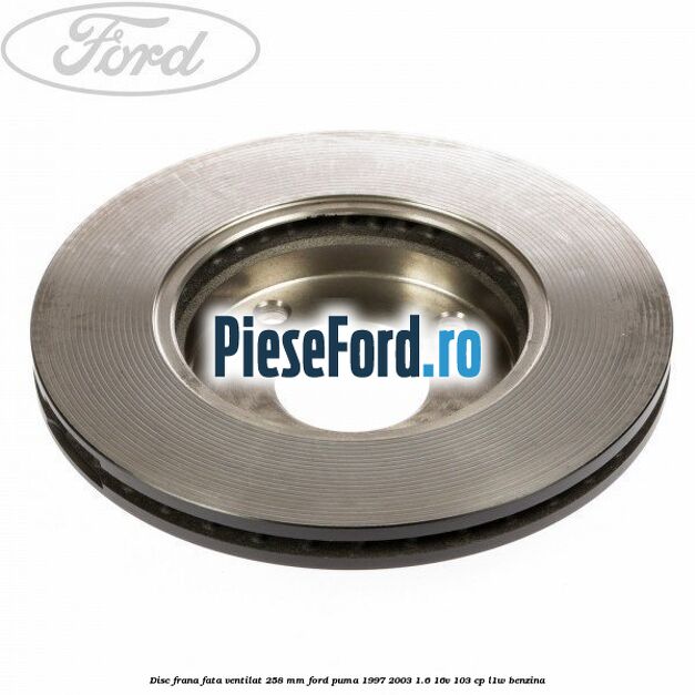 Disc frana fata ventilat 258 mm Ford Puma 1997-2003 1.6 16V 103 cp L1W benzina