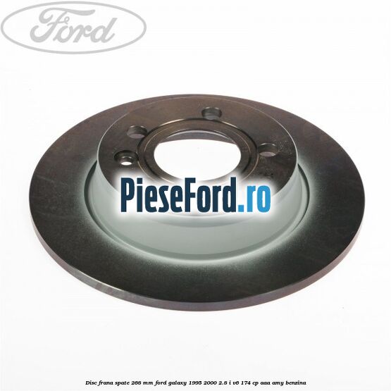 Disc frana spate 268 mm Ford Galaxy 1995-2000 2.8 i V6 174 cp Disc frana spate 268 mm Ford Galaxy 1995-2000 2.8 i V6 174 cp AAA, AMY benzina