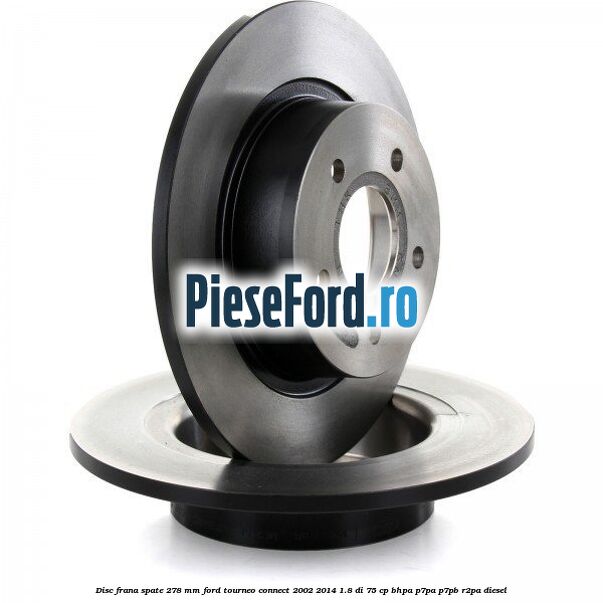 Disc frana spate 278 mm Ford Tourneo Connect 2002-2014 1.8 Di 75 cp BHPA, P7PA, P7PB, R2PA diesel