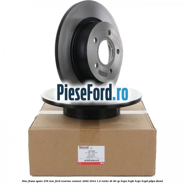Disc frana spate 278 mm Ford Tourneo Connect 2002-2014 1.8 Turbo Di 90 cp HCPA, HCPB, HCPC, HCPD, P9PA diesel