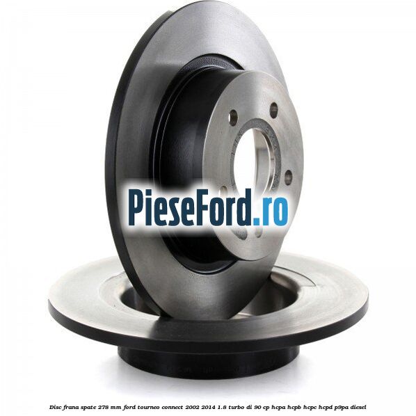 Disc frana spate 278 mm Ford Tourneo Connect 2002-2014 1.8 Turbo Di 90 cp HCPA, HCPB, HCPC, HCPD, P9PA diesel