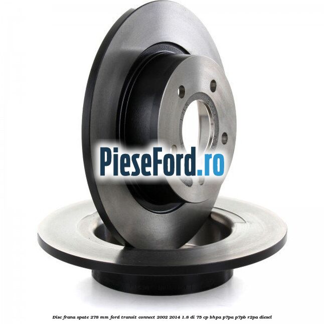 Disc frana spate 278 mm Ford Transit Connect 2002-2014 1.8 Di 75 cp BHPA, P7PA, P7PB, R2PA diesel