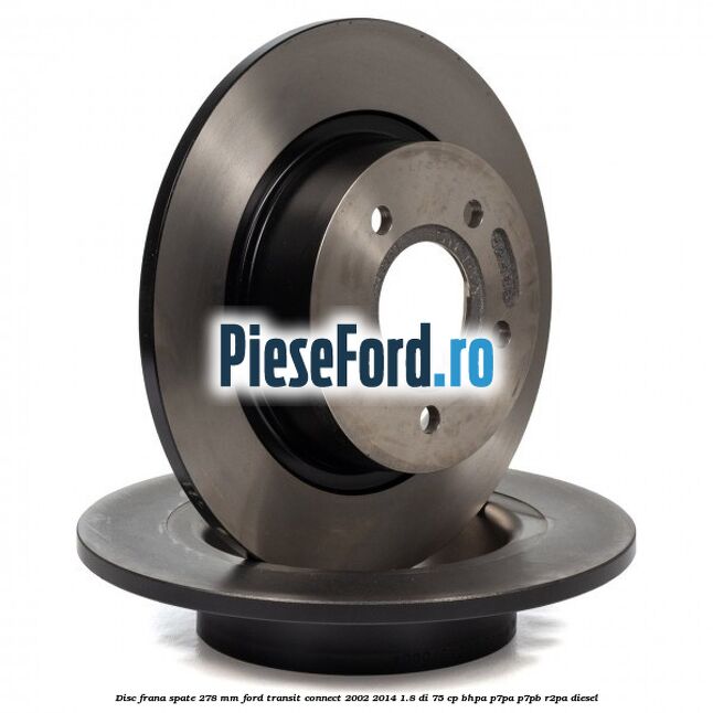 Disc frana spate 278 mm Ford Transit Connect 2002-2014 1.8 Di 75 cp BHPA, P7PA, P7PB, R2PA diesel
