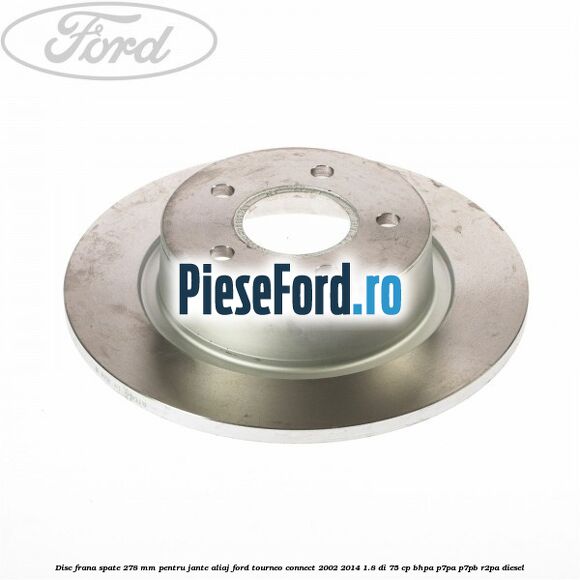 Disc frana spate 278 mm pentru jante aliaj Ford Tourneo Connect 2002-2014 1.8 Di 75 cp