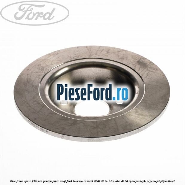 Disc frana spate 278 mm pentru jante aliaj Ford Tourneo Connect 2002-2014 1.8 Turbo Di 90 cp HCPA, HCPB, HCPC, HCPD, P9PA diesel