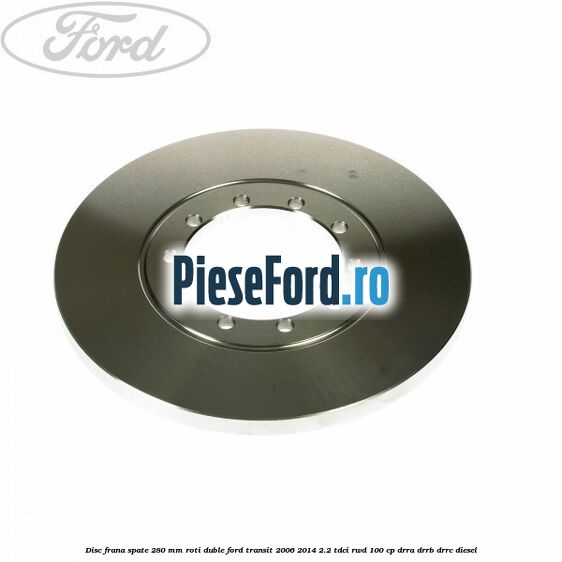 Disc frana spate 280 mm roti duble Ford Transit 2006-2014 2.2 TDCi RWD 100 cp DRRA, DRRB, DRRC diesel