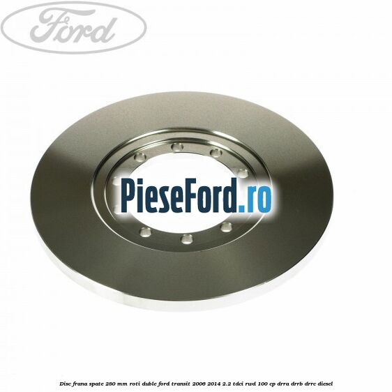 Disc frana spate 280 mm roti duble Ford Transit 2006-2014 2.2 TDCi RWD 100 cp DRRA, DRRB, DRRC diesel