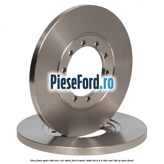 Disc frana spate 280 mm roti duble Ford Transit 2006-2014 2.2 TDCi RWD 125 cp CYRA diesel