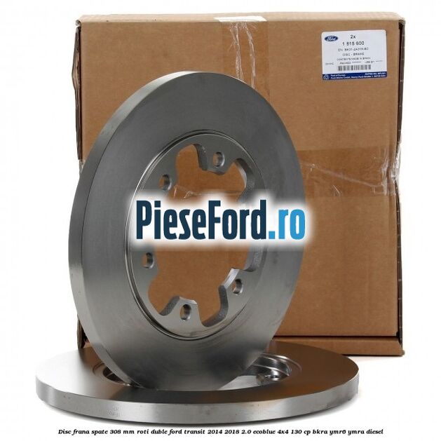 Disc frana spate 308 mm roti duble Ford Transit 2014-2018 2.0 EcoBlue 4x4 130 cp BKRA, YMR6, YMRA diesel