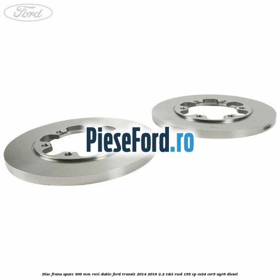 Disc frana spate 308 mm roti duble Ford Transit 2014-2018 2.2 TDCi RWD 155 cp Disc frana spate 308 mm roti duble Ford Transit 2014-2018 2.2 TDCi RWD 155 cp CV24, CVR5, UYR6 diesel