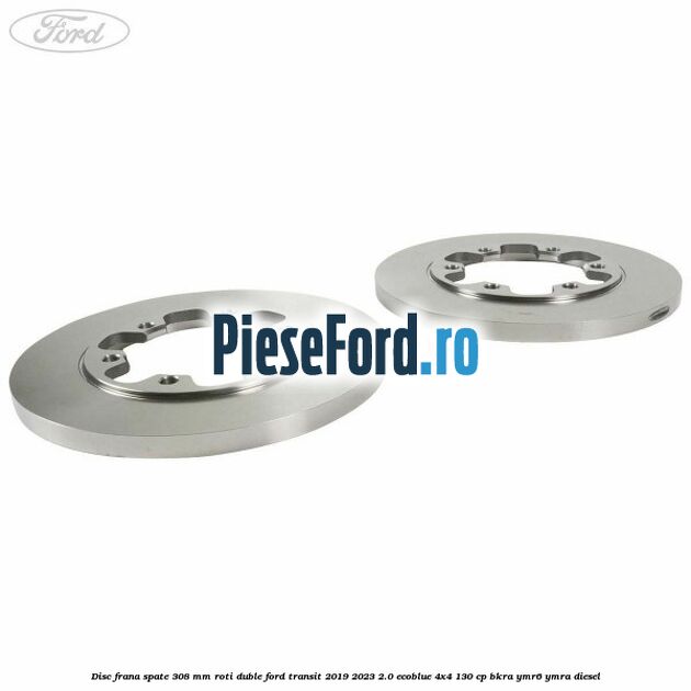 Disc frana spate 308 mm roti duble Ford Transit 2019-2023 2.0 EcoBlue 4x4 130 cp BKRA, YMR6, YMRA diesel