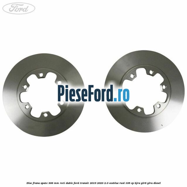 Disc frana spate 308 mm roti duble Ford Transit 2019-2023 2.0 EcoBlue RWD 105 cp BJRA, YLR6, YLRA diesel