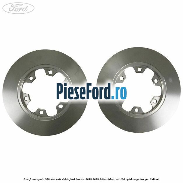 Disc frana spate 308 mm roti duble Ford Transit 2019-2023 2.0 EcoBlue RWD 130 cp BKRA, YMHA, YMR6 diesel