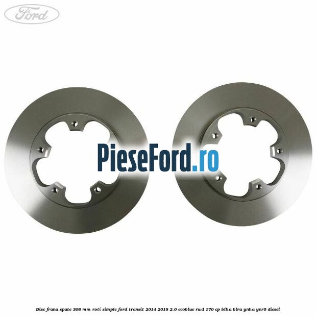 Disc frana spate 308 mm roti simple Ford Transit 2014-2018 2.0 EcoBlue RWD 170 cp BLHA, BLRA, YNHA, YNR6 diesel