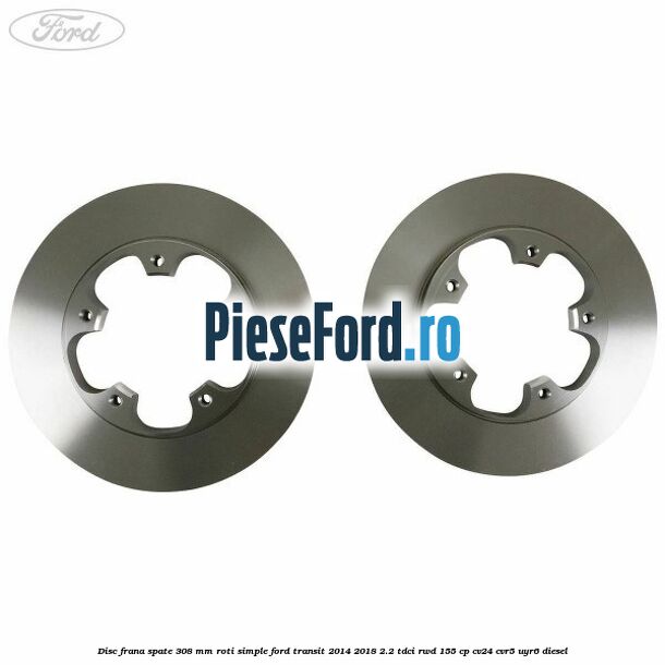 Disc frana spate 308 mm roti simple Ford Transit 2014-2018 2.2 TDCi RWD 155 cp Disc frana spate 308 mm roti simple Ford Transit 2014-2018 2.2 TDCi RWD 155 cp CV24, CVR5, UYR6 diesel