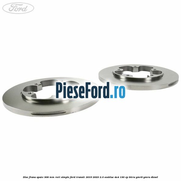 Disc frana spate 308 mm roti simple Ford Transit 2019-2023 2.0 EcoBlue 4x4 130 cp BKRA, YMR6, YMRA diesel