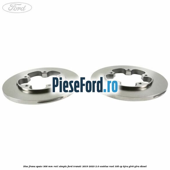 Disc frana spate 308 mm roti simple Ford Transit 2019-2023 2.0 EcoBlue RWD 105 cp BJRA, YLR6, YLRA diesel
