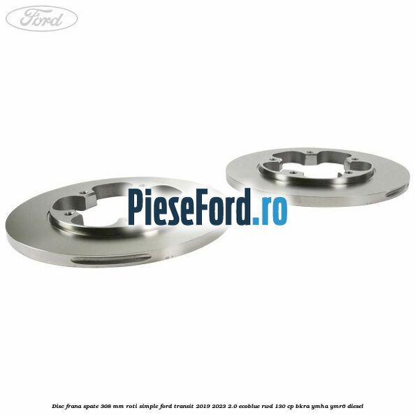 Disc frana spate 308 mm roti simple Ford Transit 2019-2023 2.0 EcoBlue RWD 130 cp BKRA, YMHA, YMR6 diesel