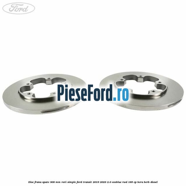 Disc frana spate 308 mm roti simple Ford Transit 2019-2023 2.0 EcoBlue RWD 185 cp BCRA, BCRB diesel