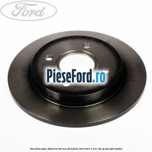 Disc frana spate diametru 253 mm Ford Fiesta 2013-2017 1.6 ST 182 cp JTJA, JTJB benzina