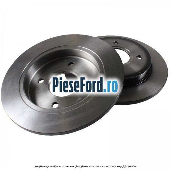 Disc frana spate diametru 253 mm Ford Fiesta 2013-2017 1.6 ST 200 200 cp JTJC benzina
