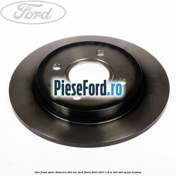 Disc frana spate diametru 253 mm Ford Fiesta 2013-2017 1.6 ST 200 200 cp JTJC benzina