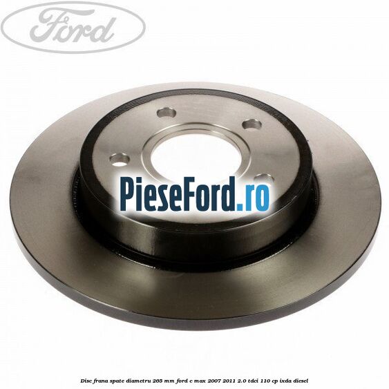 Disc frana spate diametru 265 mm Ford C-Max 2007-2011 2.0 TDCi 110 cp IXDA diesel