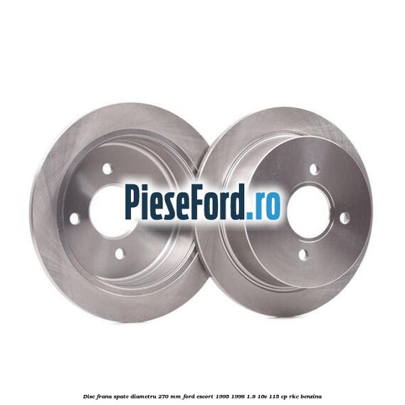 Disc frana spate diametru 270 mm Ford Escort 1995-1998 1.8 16V 115 cp Disc frana spate diametru 270 mm Ford Escort 1995-1998 1.8 16V 115 cp RKC benzina