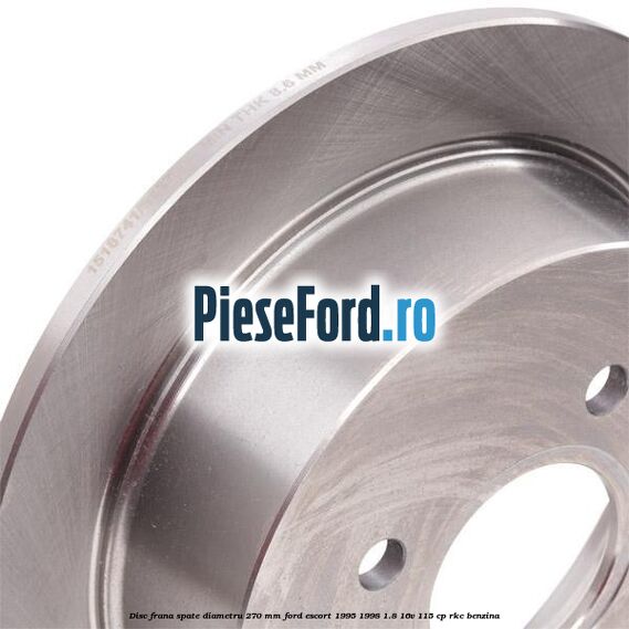 Disc frana spate diametru 270 mm Ford Escort 1995-1998 1.8 16V 115 cp Disc frana spate diametru 270 mm Ford Escort 1995-1998 1.8 16V 115 cp RKC benzina