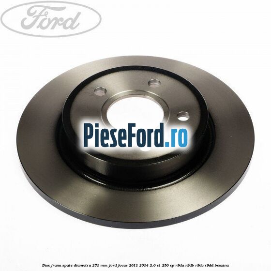 Disc frana spate diametru 271 mm Ford Focus 2011-2014 2.0 ST 250 cp R9DA, R9DB, R9DC, R9DD benzina