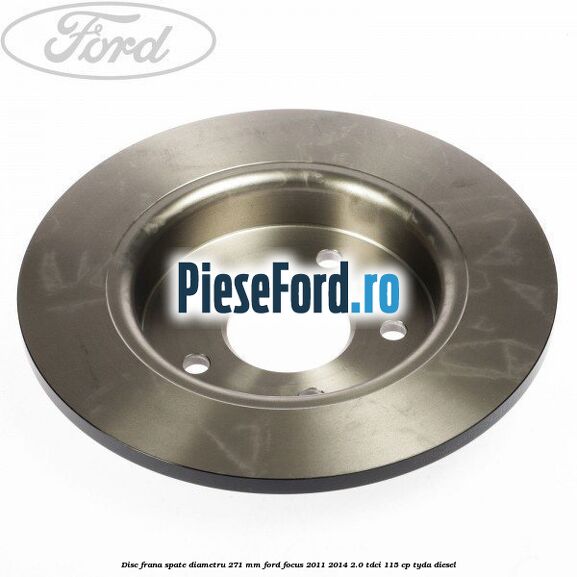 Disc frana spate diametru 271 mm Ford Focus 2011-2014 2.0 TDCi 115 cp TYDA diesel