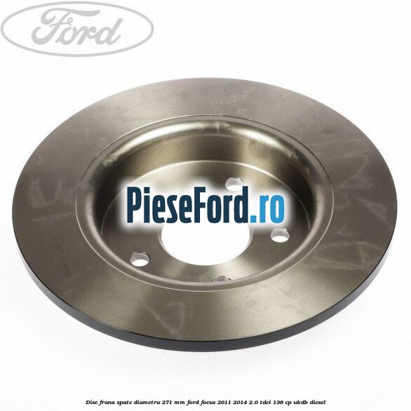 Disc frana spate diametru 271 mm Ford Focus 2011-2014 2.0 TDCi 136 cp UKDB diesel