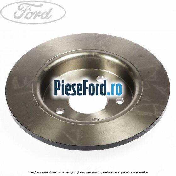Disc frana spate diametru 271 mm Ford Focus 2014-2018 1.5 EcoBoost 182 cp M9DA, M9DB benzina