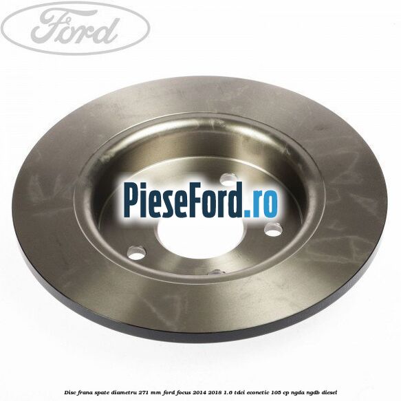 Disc frana spate diametru 271 mm Ford Focus 2014-2018 1.6 TDCi ECOnetic 105 cp Disc frana spate diametru 271 mm Ford Focus 2014-2018 1.6 TDCi ECOnetic 105 cp NGDA, NGDB diesel
