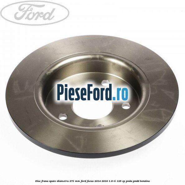 Disc frana spate diametru 271 mm Ford Focus 2014-2018 1.6 Ti 125 cp PNDA, PNDD benzina