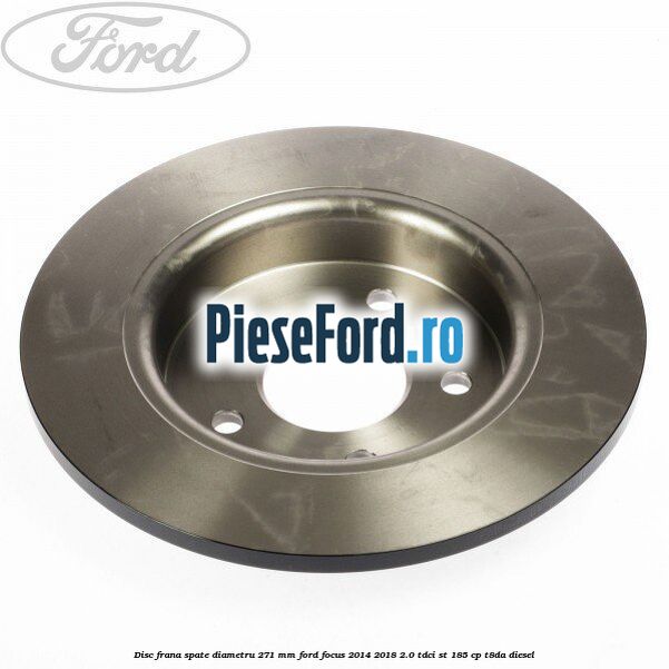Disc frana spate diametru 271 mm Ford Focus 2014-2018 2.0 TDCi ST 185 cp T8DA diesel